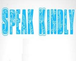 Speak Kindly to People - I