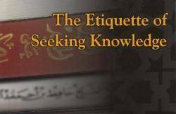 Etiquettes of Seeking Knowledge - II